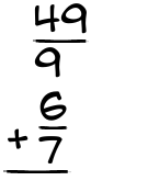 What is 49/9 + 6/7?