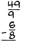 What is 49/9 - 6/8?