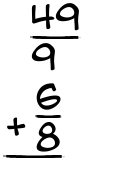 What is 49/9 + 6/8?
