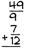What is 49/9 + 7/12?