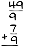 What is 49/9 + 7/9?
