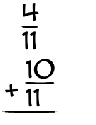 What is 4/11 + 10/11?