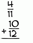 What is 4/11 + 10/12?