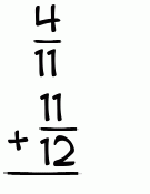 What is 4/11 + 11/12?