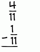 What is 4/11 - 1/11?