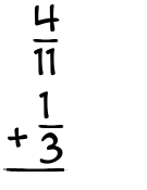 What is 4/11 + 1/3?