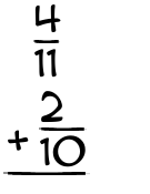 What is 4/11 + 2/10?