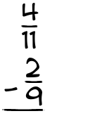 What is 4/11 - 2/9?