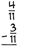 What is 4/11 - 3/11?