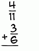 What is 4/11 + 3/6?