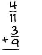 What is 4/11 + 3/9?