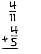 What is 4/11 + 4/5?