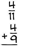 What is 4/11 + 4/9?