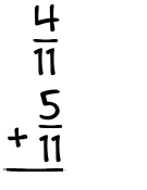 What is 4/11 + 5/11?