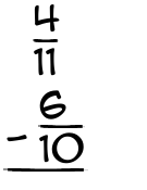 What is 4/11 - 6/10?