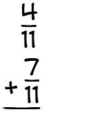 What is 4/11 + 7/11?