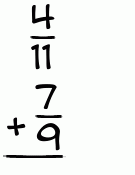 What is 4/11 + 7/9?
