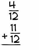 What is 4/12 + 11/12?