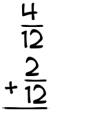 What is 4/12 + 2/12?