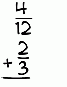 What is 4/12 + 2/3?