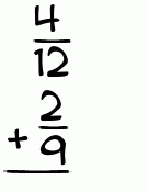 What is 4/12 + 2/9?