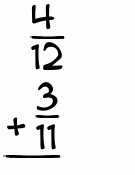 What is 4/12 + 3/11?
