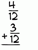 What is 4/12 + 3/12?