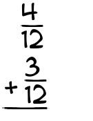 What is 4/12 + 3/12?