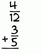 What is 4/12 + 3/5?
