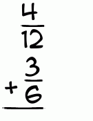 What is 4/12 + 3/6?