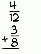 What is 4/12 + 3/8?
