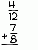 What is 4/12 + 7/8?