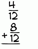 What is 4/12 + 8/12?