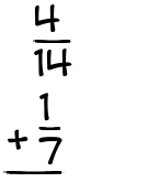 What is 4/14 + 1/7?
