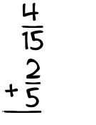 What is 4/15 + 2/5?