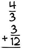 What is 4/3 + 3/12?