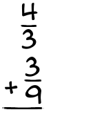 What is 4/3 + 3/9?