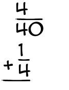 What is 4/40 + 1/4?