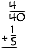 What is 4/40 + 1/5?