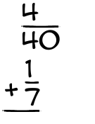 What is 4/40 + 1/7?