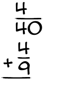 What is 4/40 + 4/9?