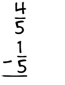 What is 4/5 - 1/5?