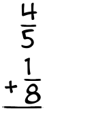 What is 4/5 + 1/8?