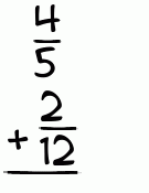 What is 4/5 + 2/12?