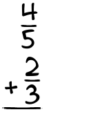 What is 4/5 + 2/3?