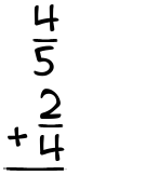 What is 4/5 + 2/4?