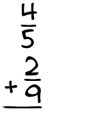 What is 4/5 + 2/9?