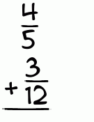 What is 4/5 + 3/12?
