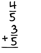 What is 4/5 + 3/5?