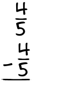 What is 4/5 - 4/5?